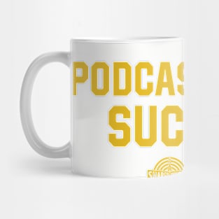 Podcasting Sucks - Gold Text Mug